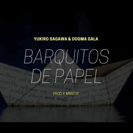 BARQUITOS DE PAPEL ft. YUKIRO SAGAWA & DOGMA GALA