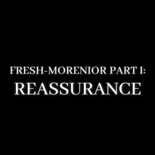 Fresh-Morenior (pt.1): Reassurance