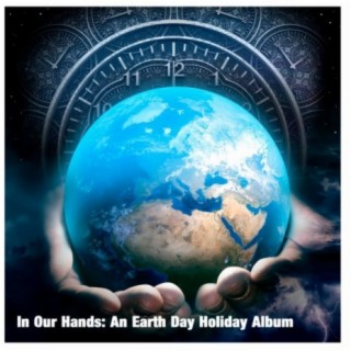 In Our Hands: An Earth Day Holiday Album