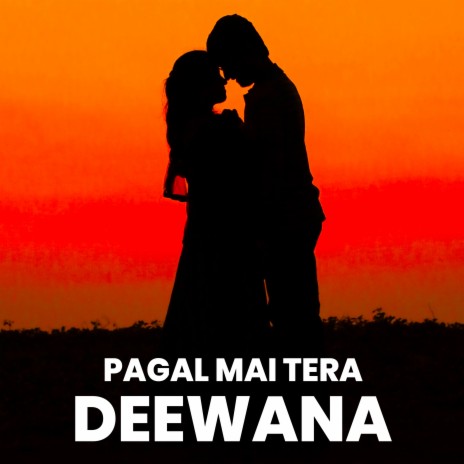 Pagal Mai Tera Deewana | Boomplay Music