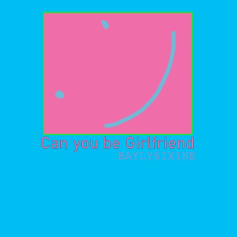 Can you be Girlfriend | Boomplay Music