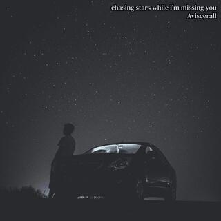 chasing stars while I'm missing you