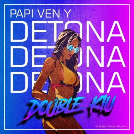 Papi Ven y Detona | Boomplay Music