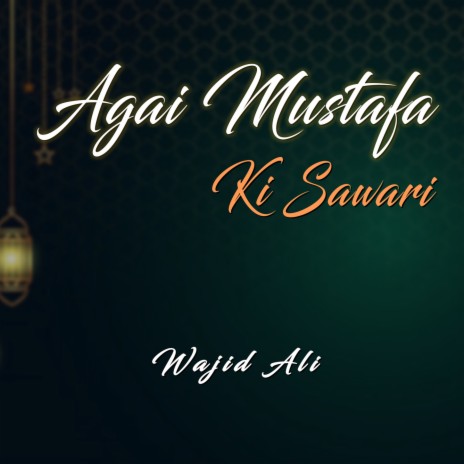 Agai Mustafa Ki Sawari | Boomplay Music