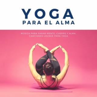 Yoga para el Alma: Música para Sanar Mente, Cuerpo y Alma, Canciones Lounge para Yoga