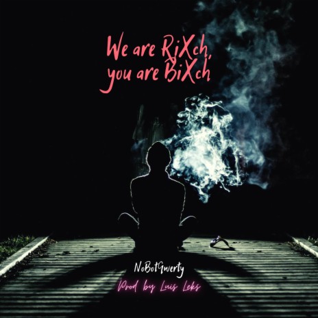 We Are Rixch, You Are Bixch ft. Luis Leks & Veks