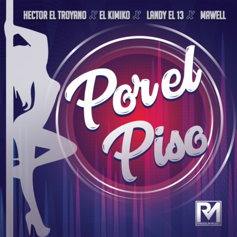 Por El Piso ft. Landy El 13, El Kimiko & Mawell | Boomplay Music