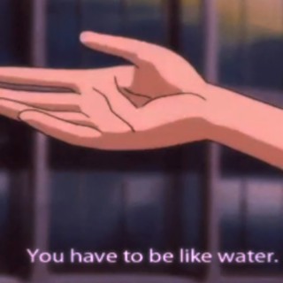 be like water