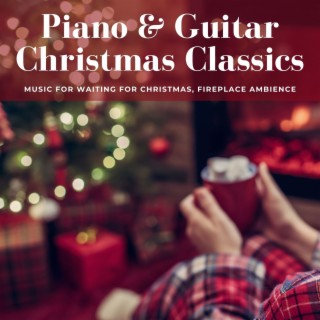 Piano & Guitar Christmas Classics: Music for Waiting for Christmas, Fireplace Ambience