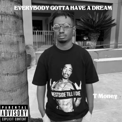 Everybody Gotta Have A Dream | Boomplay Music