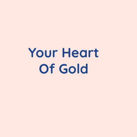 Your Heart Of Gold | Boomplay Music