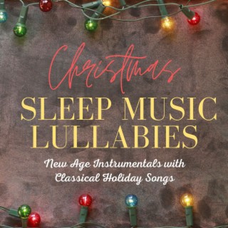 Christmas Sleep Music Lullabies: New Age Instrumentals with Classical Holiday Songs