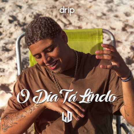 O Dia Tá Lindo ft. Drip Studio | Boomplay Music