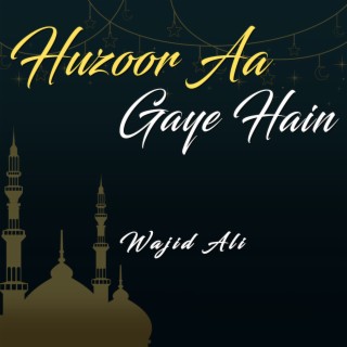 Huzoor Aa Gaye Hain