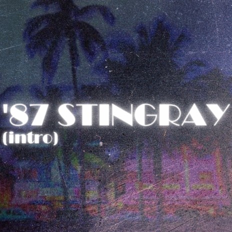 '87 STINGRAY (INTRO) | Boomplay Music