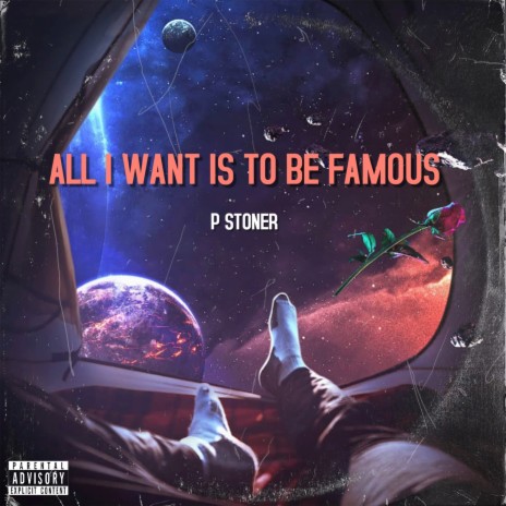 All I Want Is To Be Famous | Boomplay Music