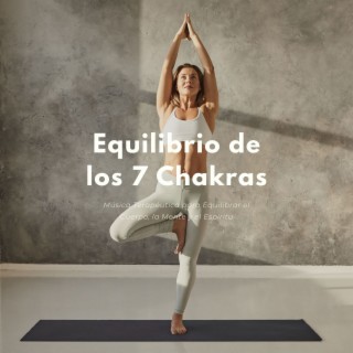 Equilibrio de los 7 Chakras: Música Terapéutica para Equilibrar el Cuerpo, la Mente y el Espíritu