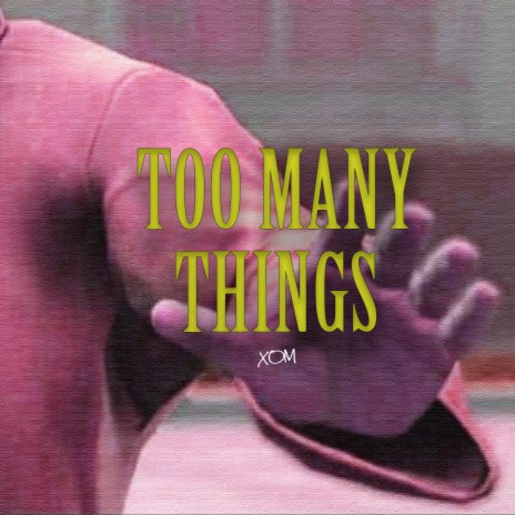 TOO MANY THINGS