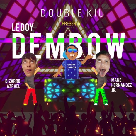 Le Doy Dembow ft. Mane Hernandez Jr. & Bizarro Azrael | Boomplay Music