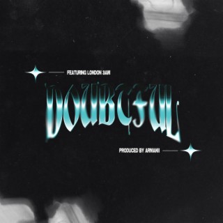Doubtful ft. LONDON 3AM lyrics | Boomplay Music