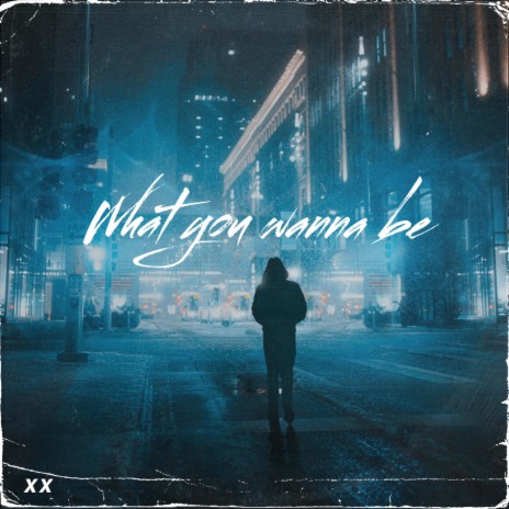 What you wanna be | Boomplay Music