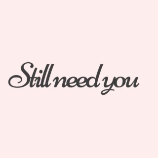 Still Need You ft. ZAA_MUSIC lyrics | Boomplay Music