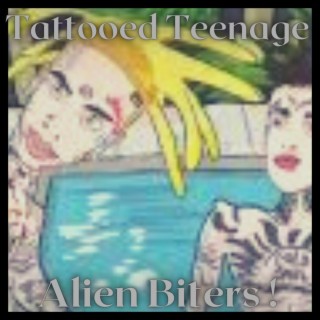 Tattooed Teenage Alien Biters