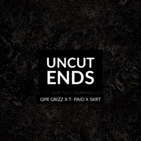 Uncut Ends ft. T-Paid & skrt