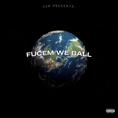 Fuc'em We Ball ft. S3M | Boomplay Music