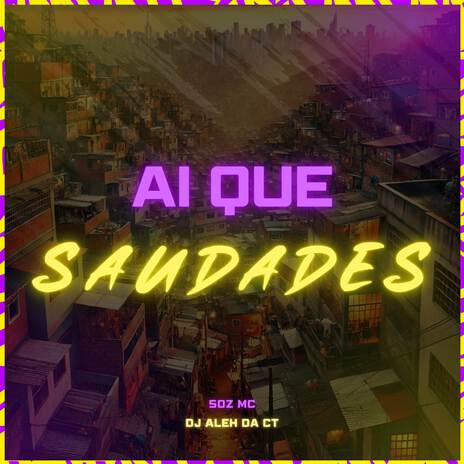 Ai Que Saudades ft. DJ Aleh da CT | Boomplay Music