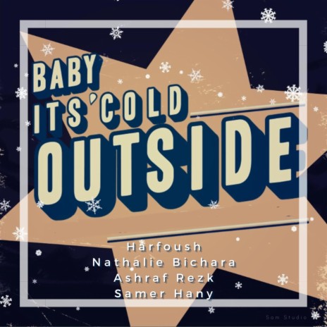 Baby it's cold outside ft. HarfousH, Nathalie Bichara & Samer Hany | Boomplay Music