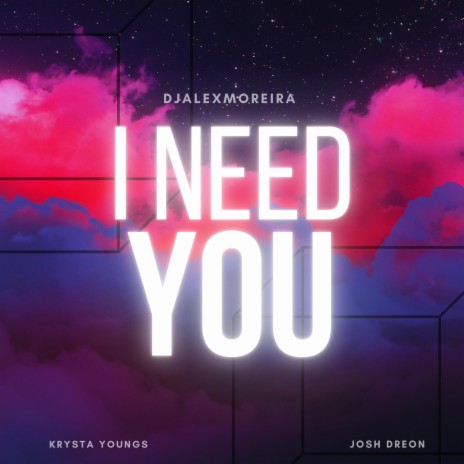 I Need You ft. Krysta Youngs & Josh Dreon