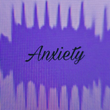 Anxiety | Boomplay Music