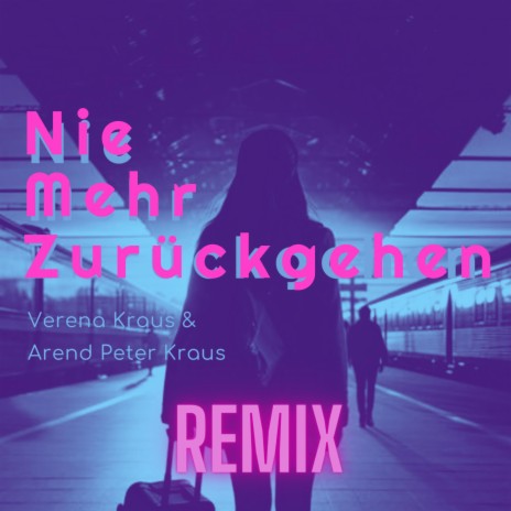 Nie Mehr Zurückgehen (REMIX) ft. Verena Kraus & Arend Peter Kraus | Boomplay Music