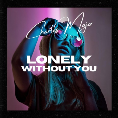 Lonely Without You | Boomplay Music