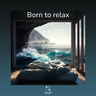 Born to relax