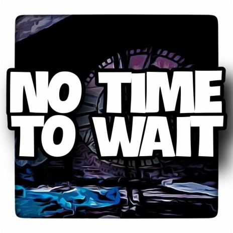 No Time To Wait | Boomplay Music
