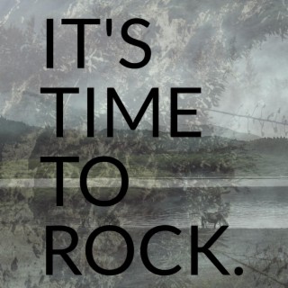 IT'S TIME TO ROCK.