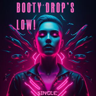 BOOTY DROP'S LOW! (SINGLE VERSION) lyrics | Boomplay Music