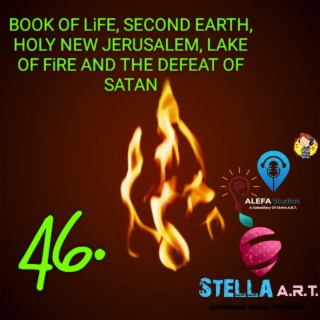 46. BOOK OF LiFE, SECOND EARTH, HOLY NEW JERUSALEM, LAKE OF FiRE AND THE DEFEAT OF SATAN