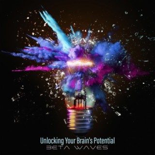 Unlocking Your Brain's Potential: Beta Waves Alchemy for Heightened Focus & Concentration, Memory and Cognitive Abilities