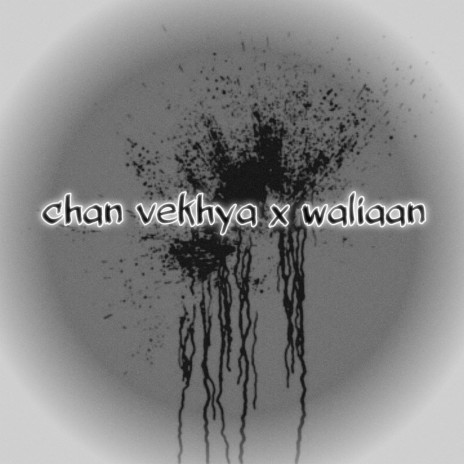 Waliaan x Chan Bakhya | Boomplay Music