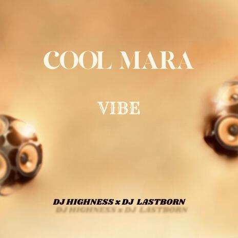 Cool Mara Vibe ft. Dj Lastborn | Boomplay Music