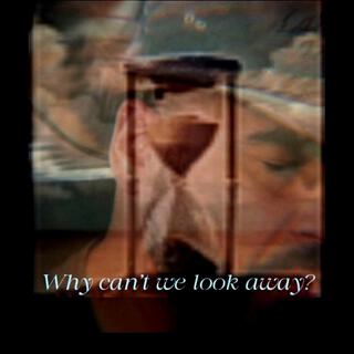 Why can't We look away? lyrics | Boomplay Music