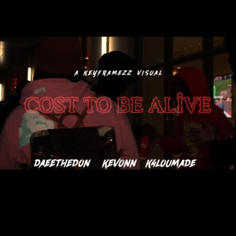 Cost To Be Alive ft. K4loumade & Ke’VonnCmc | Boomplay Music