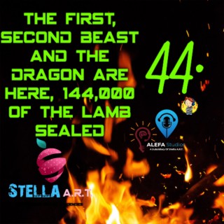 44. THE FiRST, SECOND BEAST AND THE DRAGON ARE HERE, 144,000 OF THE LAMB SEALED