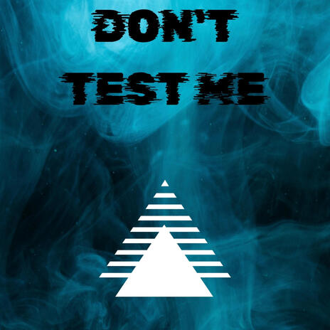 DON'T TEST ME...