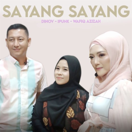 Sayang Sayang ft. Ipunk & Dinov | Boomplay Music
