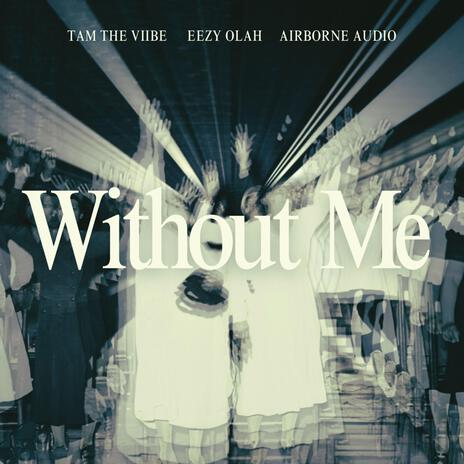 Without Me ft. Eezy Olah & Airborne Audio | Boomplay Music