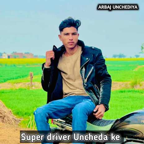 Super Driver Uncheda Ke | Boomplay Music